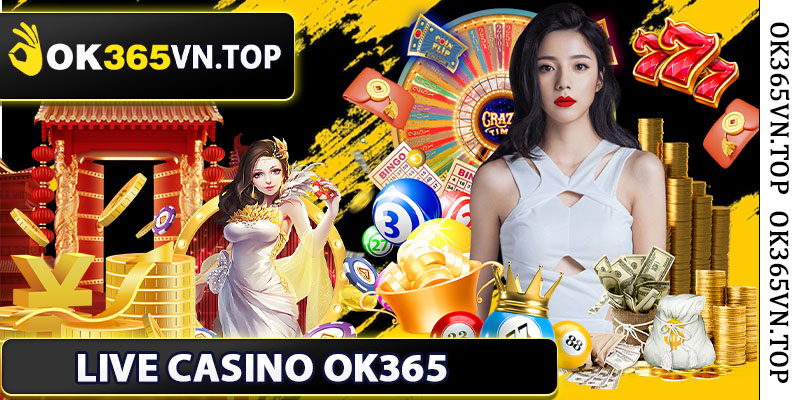 Lợi Ích Khi Chơi Live Casino OK365