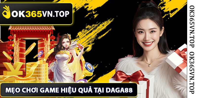 Mẹo Chơi Game Hiệu Quả Tại Daga88