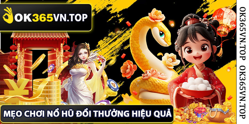 Mẹo Chơi Nổ Hũ Đổi Thưởng Hiệu Quả